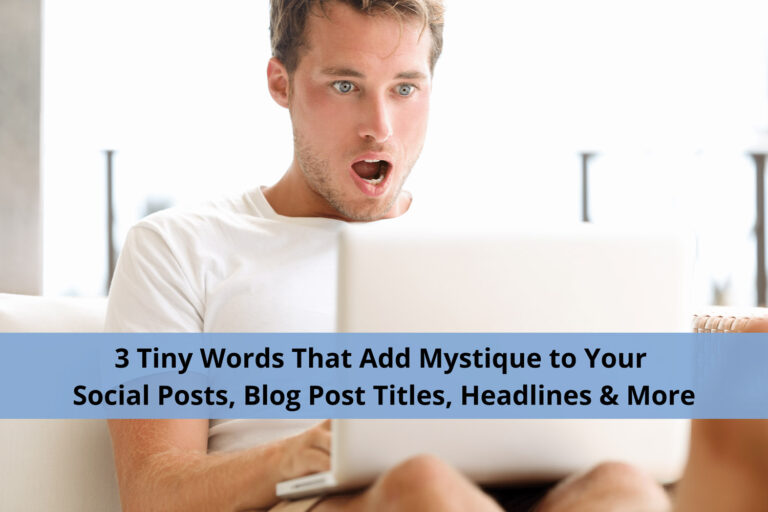 3 Tiny Words That Add Mystique to Your Social Posts, Blog Post Titles, Headlines & More