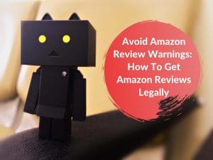 Avoid Amazon Review Warnings: How to Get Amazon Reviews Legally