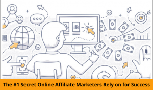 The #1 Secret Online Affiliate Marketers Rely on for Success