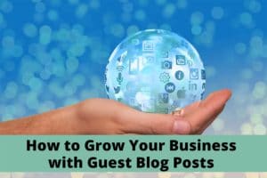How to Grow Your Business with Guest Blog Posts