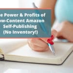 The Power & Profits of Low-Content Amazon Self-Publishing (No Inventory!)