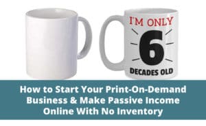 Start Your Print-On-Demand Business & Make Passive Income Online With No Inventory
