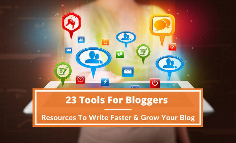 23 Tools For Bloggers: Resources To Write Faster & Grow Your Blog