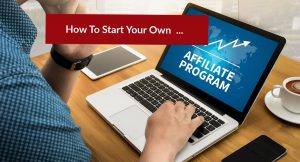How To Start An Affiliate Program Of Your Own