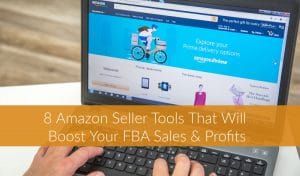 8 Amazon Seller Tools That Will Boost Your FBA Sales & Profits