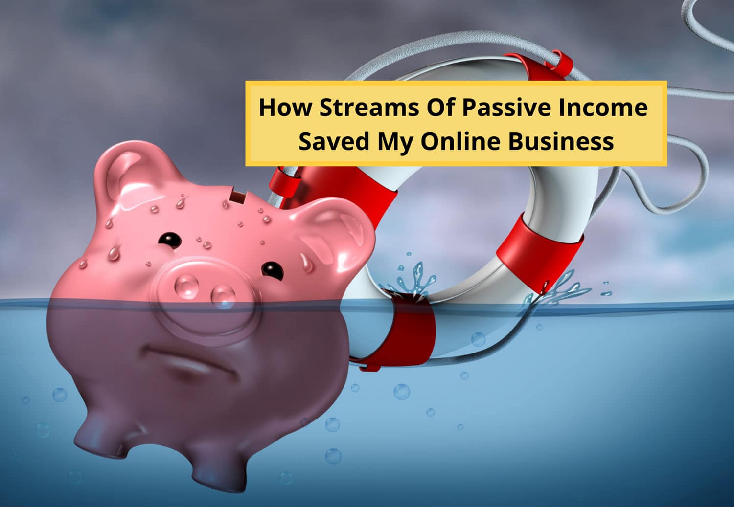 How Streams Of Passive Income Saved My Online Business
