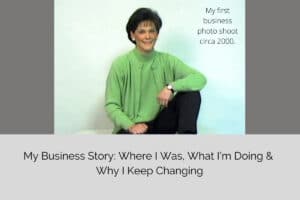My Business Story: Where I Was, What I’m Doing, & Why I Changed