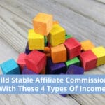 Build Stable Affiliate Commissions With These 4 Types Of Income