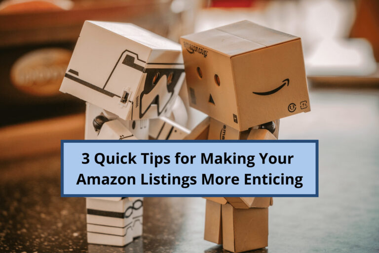 3 Quick Tips for Making Your Amazon Listings More Enticing