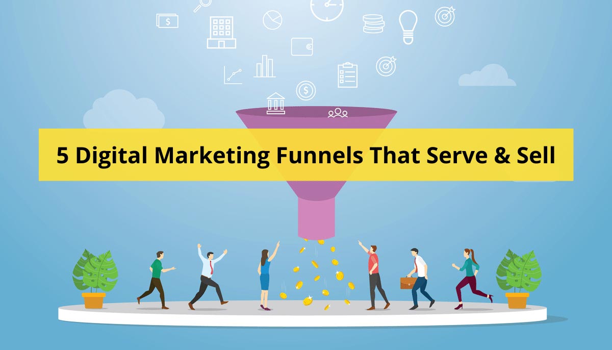 5 Digital Marketing Funnels That Serve & Sell