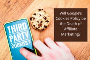 Will Google’s Cookies Policy be the Death of Affiliate Marketing?
