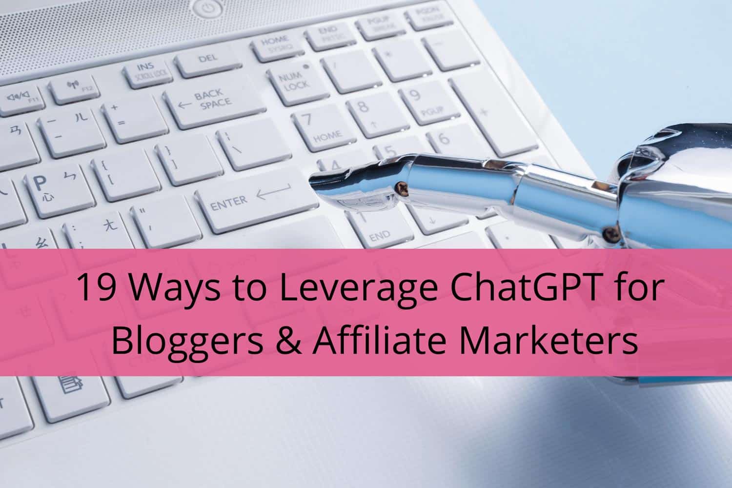 19 Ways to Leverage ChatGPT for Bloggers & Affiliate Marketers
