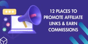 12 Places to Promote Affiliate Links & Earn Commissions