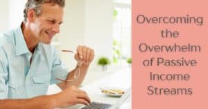 Overcoming the Overwhelm of Passive Income Streams